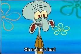 Oh No He S Hot Squidward Funny Spongebob Memes Squidward Meme Spongebob