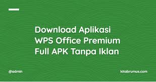 Download Aplikasi Wps Office Premium Full Apk Tanpa Iklan Kitabrumus Com