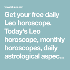 We did not find results for: Get Your Free Daily Leo Horoscope Today S Leo Horoscope Monthly Horoscopes Daily Astrological Aspects And More Leo Daily Horoscope Leo Daily Horoscope