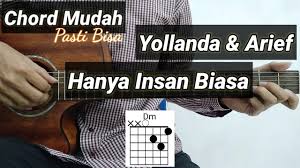 Am f guguran daun adalah hamparan am f debunga alam itulah puisi c dm di celah rimbunan malam c g f ku cari suatu cahaya. Chord Gitar Hanya Insan Biasa Yollanda Arief Youtube