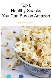 Top 6 Healthy Snacks You Can Buy On Amazon Chop Happy In 2020 Top 10 Healthy Foods Healthy Snacks Snacks