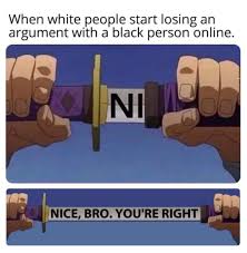 Nice Bro You Re Right Meme By Andrei779 Memedroid