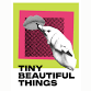 TINY BEAUTIFUL THINGS
