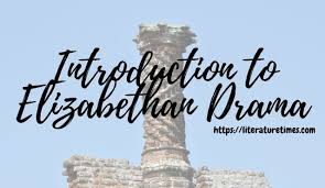 Learn vocabulary, terms and more with flashcards, games and other study tools. Introduction To Elizabethan Drama Literature Times