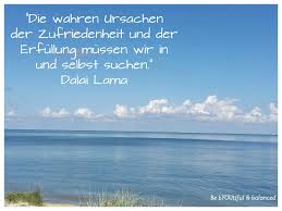 Wie bekomme ich meine innere ruhe wieder? Starte Mit Einem Schonen Gedanken In Den Tag Innere Ruhe Dankbarkeit Gluck Ausgeglichenheit Gedanken Dalai Lama Lebensweisheiten