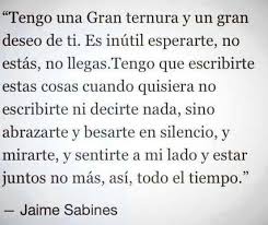 Siento Una Gran Ternura Y Un Deseo De Ti Jaime Sabines Words Love Phrases Amazing Quotes
