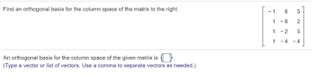 The first 5 minutes are spent calculating the column space of a, while the remai. Find An Orthogonal Basis For The Column Space Of The Chegg Com