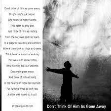 Don T Think Of Him As Gone Away His Journey S Just Begun Memorial Cards Pass Away Quotes Memorial Poems