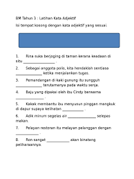 Kata adjektif ialah kata yang menjadi inti dalam frasa adjektif.kata adjektif juga dikenali sebagai kata sifat.terdapat 9 jenis kata adjek. Bm Tahun 3 Latihan Kata Adjektif