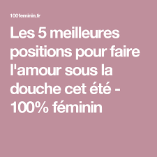 Les 5 Meilleures Positions Pour Faire L Amour Sous La Douche Cet Ete 100 Feminin Meilleures Positions Sous La Douche Faire Soi Meme