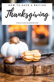 Check spelling or type a new query. Thanksgiving In Britain Guide How To Do Thanksgiving Dinner In The Uk