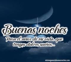 Imagenes De Buenas Noches Para El Amor De Mi Vida Buenas Noches Para El Imagenes De Feliz Noche Imagenes De Buenas Noches