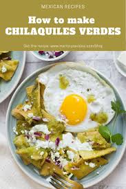 How To Make Chilaquiles Verdes Recipe How To Make Chilaquiles Chilaquiles Mexican Food Recipes