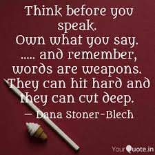 All words and no thought are a dangerous combination. Think Before You Speak Quotes Writings By Dana Stoner Blech Yourquote