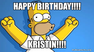 Check spelling or type a new query. Happy Birthday Kristin Happy Homer Make A Meme