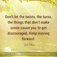 Don T Let The Twists The Turns The Things That Don T Make Sense Cause You To Get Discouraged Joel Osteen Quote 101 Quotes