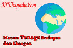 Sekarang sudah tahu, kan, apa saja yang termasuk ke dalam tenaga eksogen serta penjelasan lengkap mengenai pelapukan, erosi, sedimentasi, dan pergerakan massa tanah (mass wasting). 10 Macam Tenaga Endogen Dan Eksogen Serta Penjelasannya Ips Terpadu
