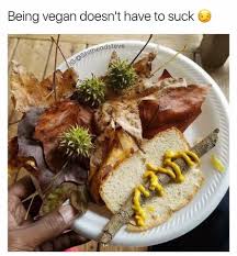 Too Bad It S Just Twigs And Leaves For Thanksgiving Again Vegan