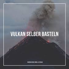Welche farbe hat die lava? Einen Vulkan Selber Basteln Anleitung Dekoking