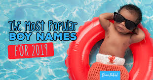 Check spelling or type a new query. The Most Popular Boy Names For 2019 Mama Natural