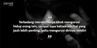 Tapi pernah berpikir gak sih arti jagoan itu apa? 50 Kata Kata Sindiran Bijak Jangan Ngurusin Hidup Orang Lain Juproni Quotes