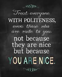 Explore rudeness quotes by authors including eric hoffer, maria montessori, and jesse mccartney at brainyquote. Sunday Encouragement You Are Nice 10 20 13 Inspirational Words Words Of Wisdom Words Quotes