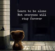 While being alone can feel uncomfortable at first, it offers the opportunity to tune out. ðˆð§ð¬ð©ð¢ð«ðšð­ð¢ð¨ð§ðšð¥ ðð®ð¨ð­ðžð¬ On Twitter Learn To Be Alone Not Everyone Will Stay Forever Quote