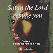 Song By Snoopdogg And John P Kee Satan The Lord Rebuke You Just That This Morning No Messing With Mind No Playing My Head Again Names Of Jesus Lyrics Songs