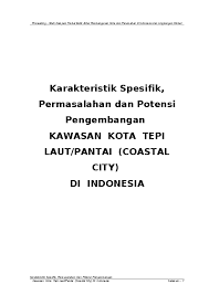 Kawasan pulau natuna dan sekitarnya pada hakikatnya dikaruniai serangkaian potensi sumber daya alam yang belum dikelola secara memadai atau ada yang belum sama sekali, yaitu: Doc Karakteristik Spesifik Permasalahan Dan Potensi Pengembangan Kawasan Kota Tepi Laut Pantai Coastal City Anis Eko Setiowati Academia Edu