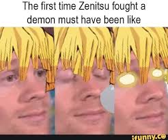 The First Time Zenitsu Fought A Demon Must Have Been Like Ifunny Demon Slayer Meme Slayer Anime