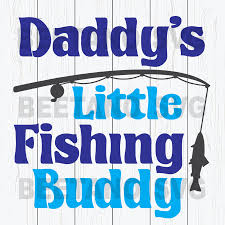Download Daddy S Little Fishing Buddy High Quality Svg Cut Files Best For Unique Craft