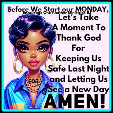 Before We Start our Encourage One Another AnatherMinistries- Ministries-  MONDAY. Let's S Take A Moment To Thank God For Keeping Us Safe Last Night  EOA EOA and Letting Us 8.ε New Day