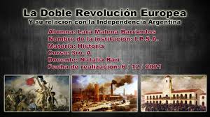 La Doble Revolución Europea y su relación con la Independencia Argentina