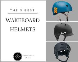 The 5 Best Wakeboard Helmets 2017 Reviews Deals Lho