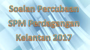 Pilih mata pelajaran semua bahasa melayu english pendidikan islam sains sejarah geografi matematik bahasa cina ekonomi asas bahasa arab syariah pendidikan moral est teknik kejuruteraan pengajian quran dan. Soalan Percubaan Spm Perdagangan Kelantan 2017 Gurubesar My