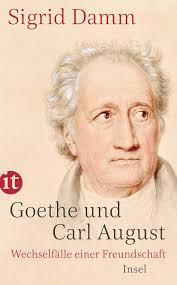 Goethe und Carl August: Wechselfaelle einer Freundschaft