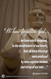 Check spelling or type a new query. We Have Forgotten God We Have Vainly Imagined In The Deceitfulness Of Our Hearts That All These Blessings Were Produced Wisdom Abraham Lincoln Evangelism
