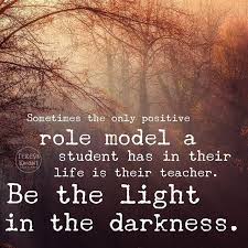 Sometimes A Teacher Is The Only Positive Role Model A Student Will See Each Day Be The Li Teacher Inspiration Teacher Quotes Inspirational Positive Role Model