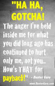 When we become overwhelmed with what others have done wrong, we become filled with anger and find ourselves focused on hate. Pay Back Movie Quotes Quotesgram