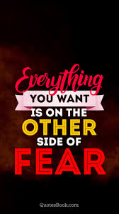 The fears we don't face become our limits. Everything You Want Is On The Other Side Of Fear Quotesbook