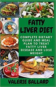 Fatty Liver Diet Complete Dietary Guide And Meal Plan To Treat Fatty Liver Disease And Lose Weight Ballard Valerie 9798673262092 Amazon Com Books