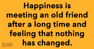 Friendship day started in 1919 when hallmark founded this day as a … Happiness Is Meeting An Old Friend After A Long Time And Feeling That Nothing Has Changed Friends Quotes Funny Old Friend Quotes Friends Quotes