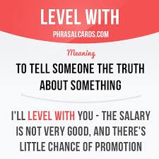 Level With Means To Tell Someone The Truth About Something Example I Ll Level With Y English Vocabulary Words English Phrases Learn English Vocabulary
