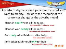 Degree adverbs are used to show the intensity or degree of something. What Are Adverbs Of Degree Ppt Video Online Download