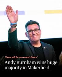 People “have voted for more power for the north and everywhere forgotten by  Westminster”, Andy Burnham said as he won the pivotal Makerfield byelection  by a huge majority, paving the way for