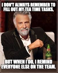 gift for 갸몽 tea time meme. Meme Maker I Don T Always Remember To Fill Out My Tea Time Tasks But When I Do I Remind E Meme Generator