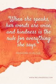 When She Speaks Her Words Are Wise And Kindness Is The Rule For Everything She Says Scripture Quotes Words Powerful Words