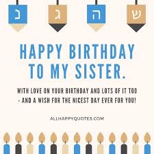 Congratulate your sister birthday using one of our beautiful happy birthday sister wishes. 47 Happy Birthday Message For Sisters With Images