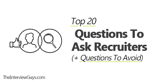 It's a slow and safe process. Top 20 Questions To Ask Recruiters Questions To Avoid