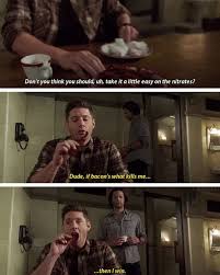 Dude If Bacon Is What Kills Me I Win Dean Winchester Supernatural Funny Supernatural Fandom Supernatural Fans